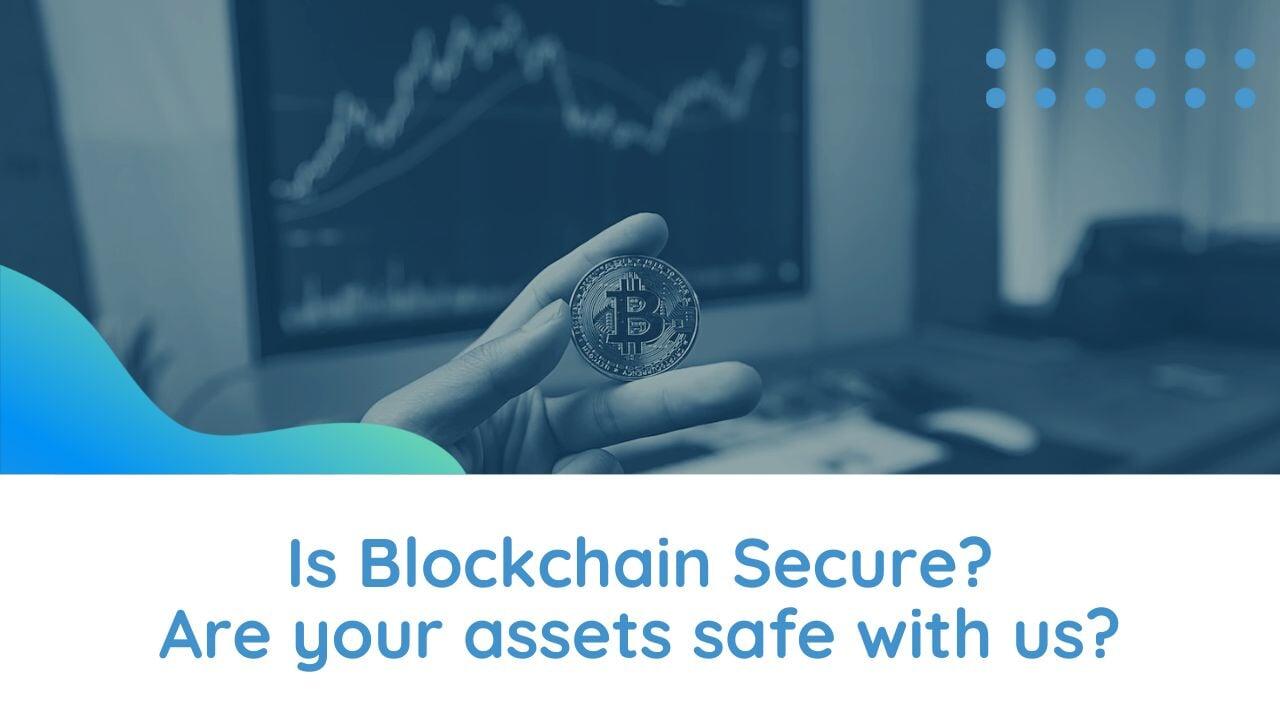 Is Blockchain Secure? Are your assets safe with us?